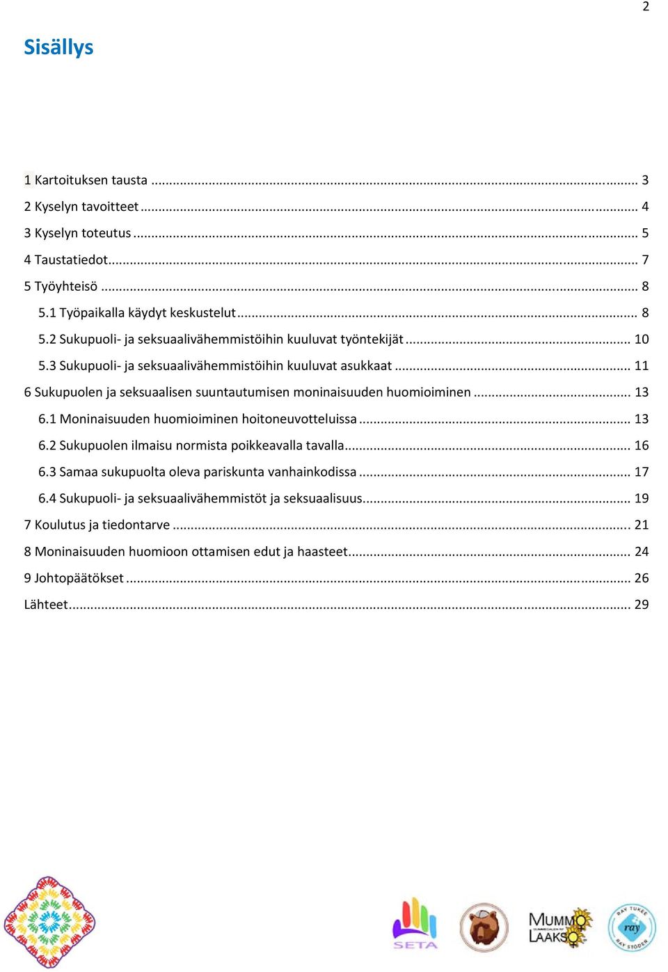 .. 11 6 Sukupuolen ja seksuaalisen suuntautumisen moninaisuuden huomioiminen... 13 6.1 Moninaisuuden huomioiminen hoitoneuvotteluissa... 13 6.2 Sukupuolen ilmaisu normista poikkeavalla tavalla.