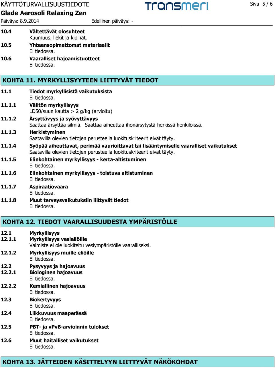 Saattaa aiheuttaa ihonärsytystä herkissä henkilöissä. 11