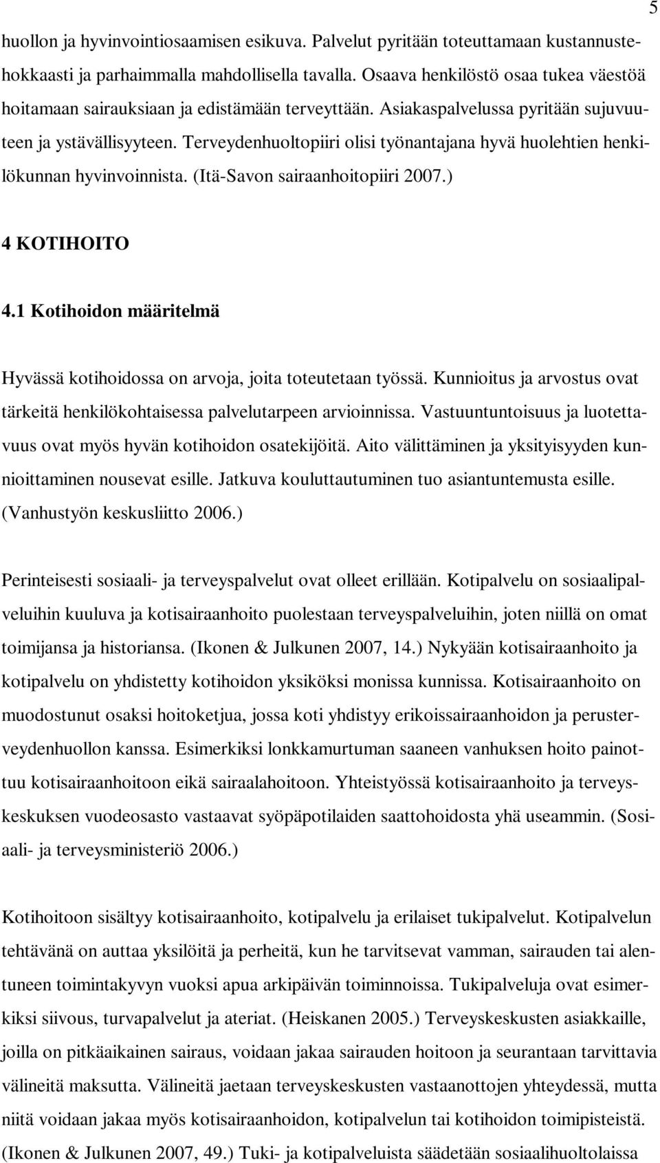 Terveydenhuoltopiiri olisi työnantajana hyvä huolehtien henkilökunnan hyvinvoinnista. (Itä-Savon sairaanhoitopiiri 2007.) 4 KOTIHOITO 4.