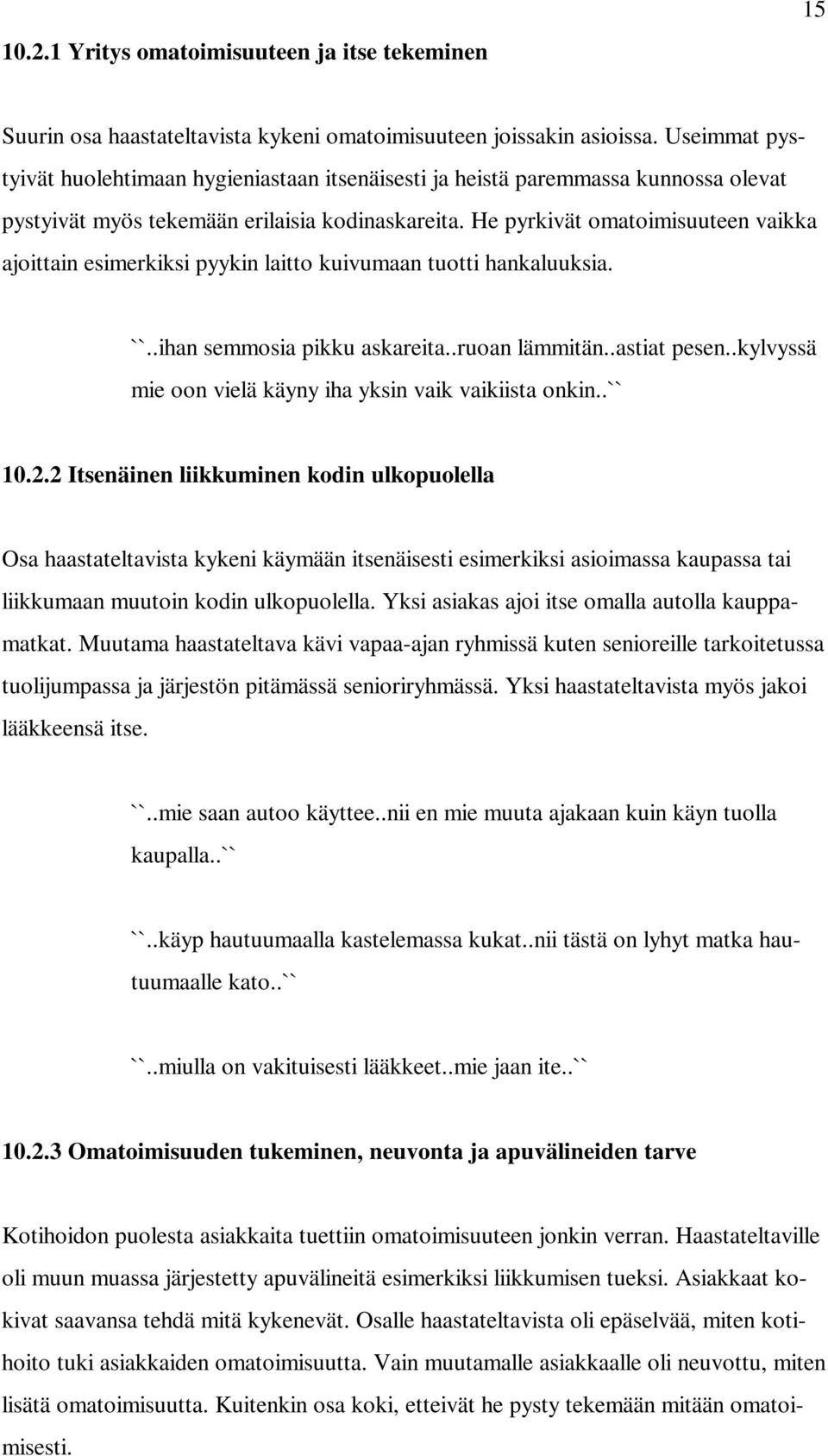 He pyrkivät omatoimisuuteen vaikka ajoittain esimerkiksi pyykin laitto kuivumaan tuotti hankaluuksia. ``..ihan semmosia pikku askareita..ruoan lämmitän..astiat pesen.