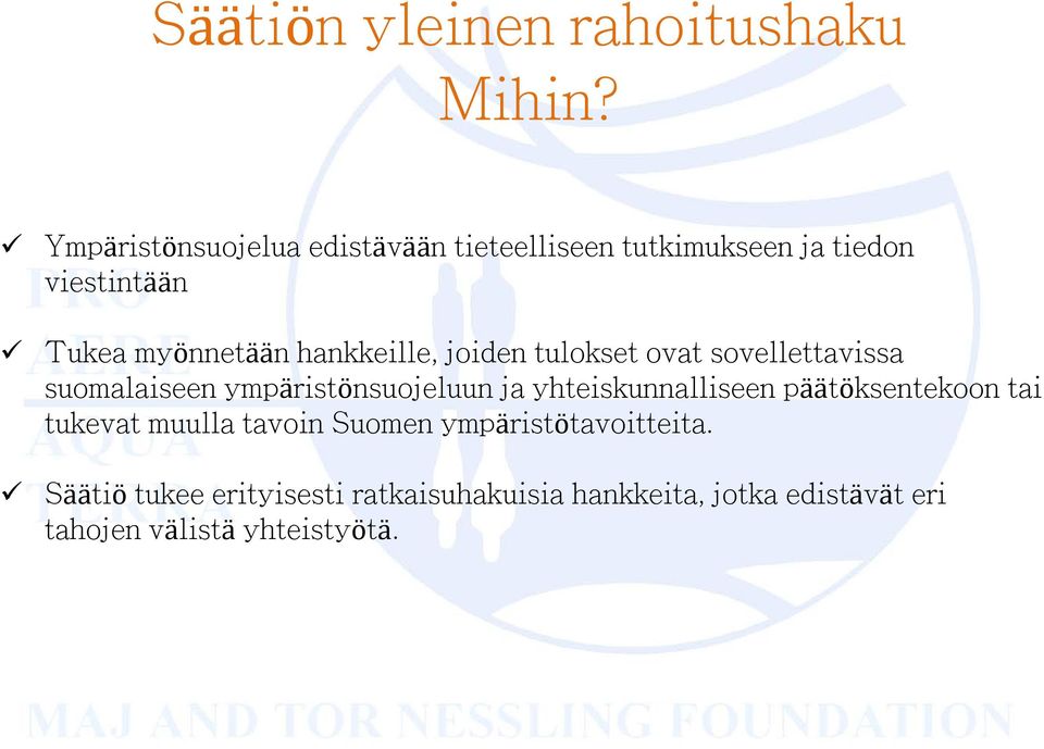 hankkeille, joiden tulokset ovat sovellettavissa suomalaiseen ympäristönsuojeluun ja