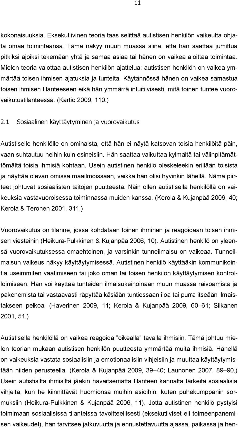 Mielen teoria valottaa autistisen henkilön ajattelua; autistisen henkilön on vaikea ymmärtää toisen ihmisen ajatuksia ja tunteita.