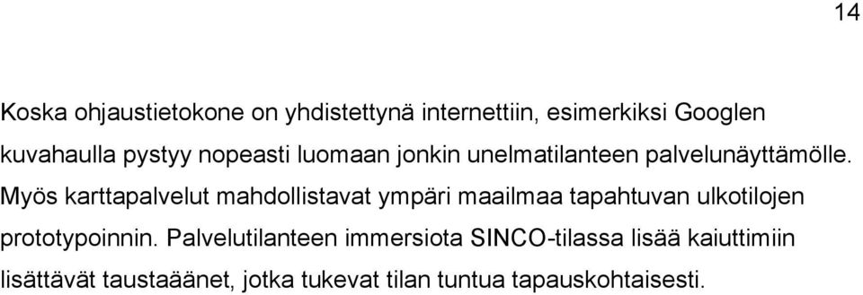 Myös karttapalvelut mahdollistavat ympäri maailmaa tapahtuvan ulkotilojen prototypoinnin.