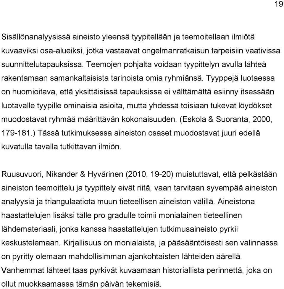 Tyyppejä luotaessa on huomioitava, että yksittäisissä tapauksissa ei välttämättä esiinny itsessään luotavalle tyypille ominaisia asioita, mutta yhdessä toisiaan tukevat löydökset muodostavat ryhmää