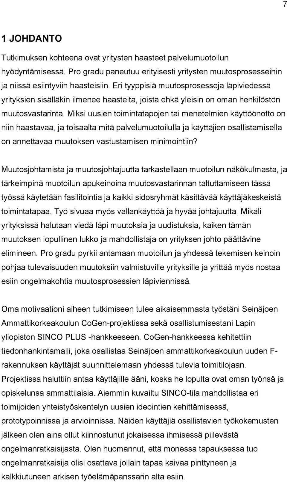 Miksi uusien toimintatapojen tai menetelmien käyttöönotto on niin haastavaa, ja toisaalta mitä palvelumuotoilulla ja käyttäjien osallistamisella on annettavaa muutoksen vastustamisen minimointiin?