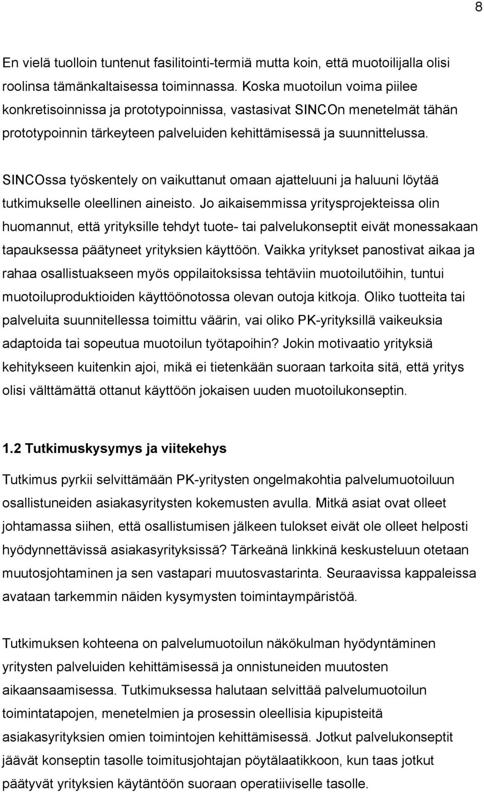 SINCOssa työskentely on vaikuttanut omaan ajatteluuni ja haluuni löytää tutkimukselle oleellinen aineisto.