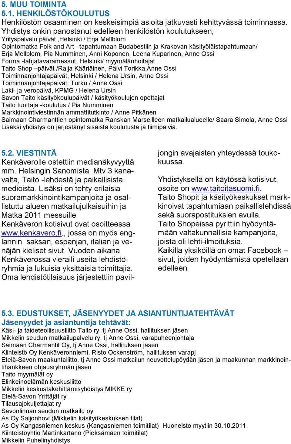 Mellblom, Pia Numminen, Anni Koponen, Leena Kuparinen, Anne Ossi Forma -lahjatavaramessut, Helsinki/ myymälänhoitajat Taito Shop päivät /Raija Kääriäinen, Päivi Torikka,Anne Ossi