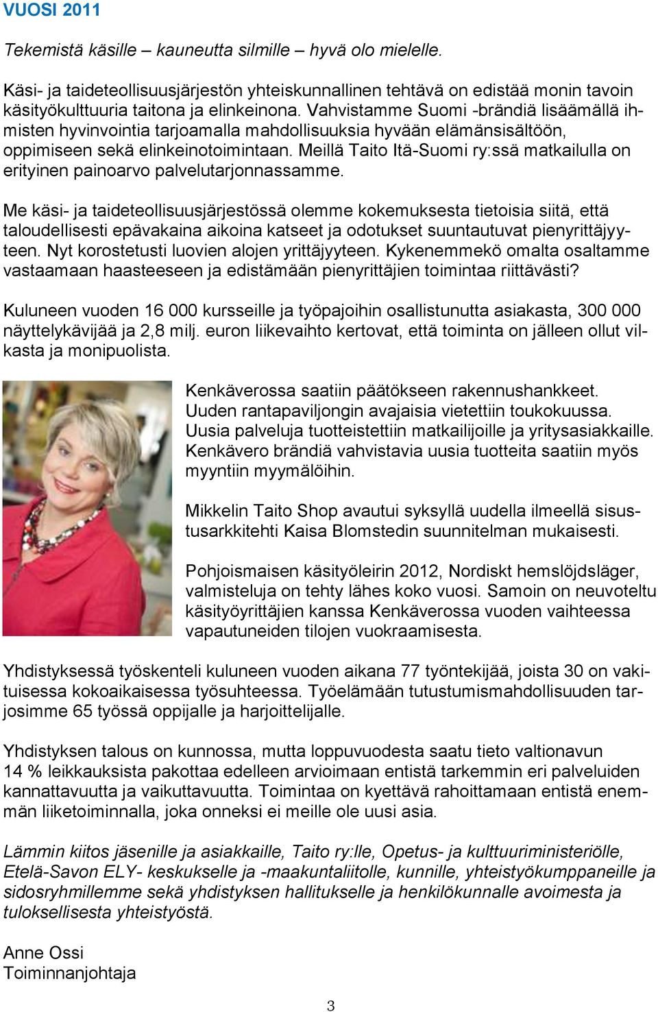 Meillä Taito Itä-Suomi ry:ssä matkailulla on erityinen painoarvo palvelutarjonnassamme.