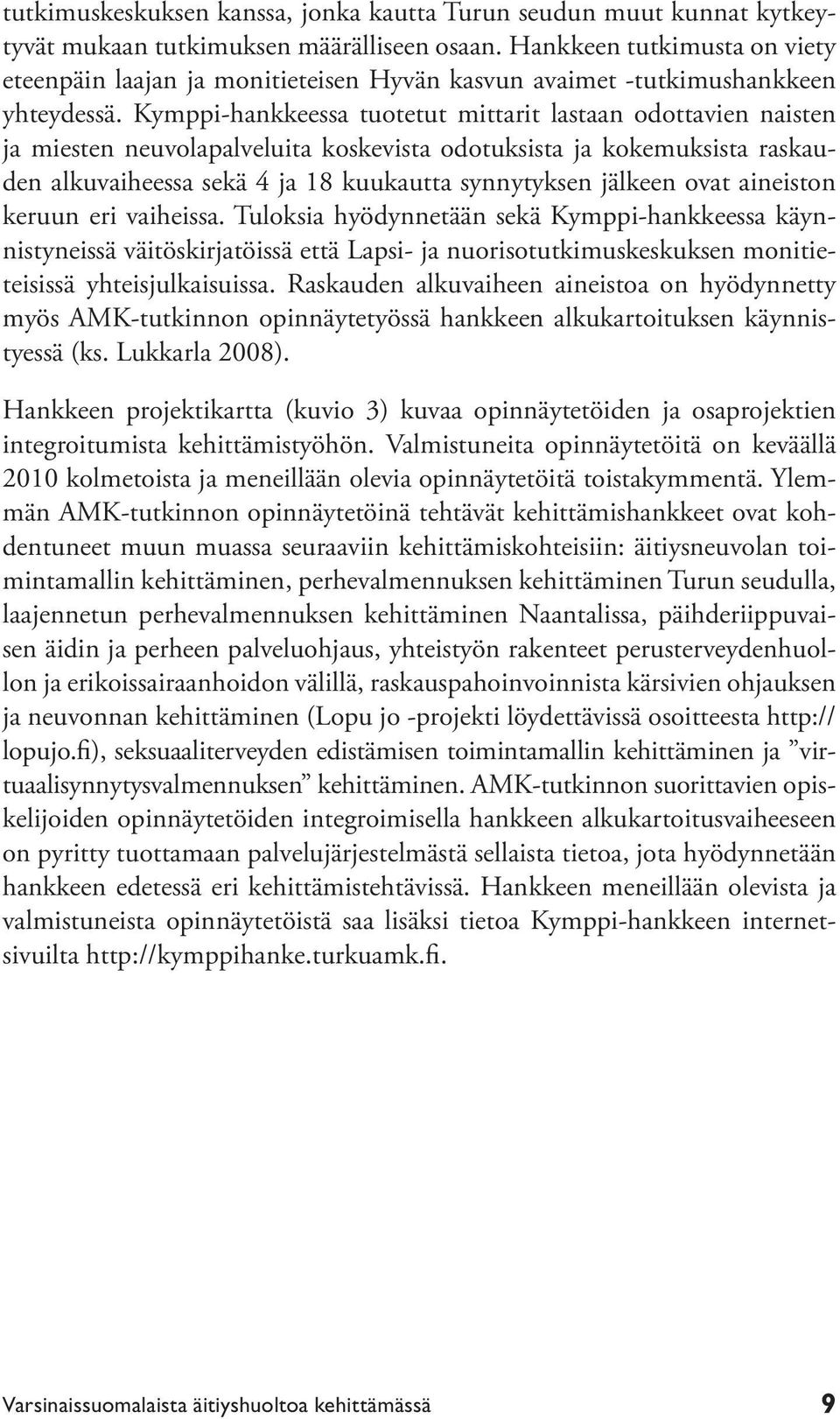 Kymppi-hankkeessa tuotetut mittarit lastaan odottavien naisten ja miesten neuvolapalveluita koskevista odotuksista ja kokemuksista raskauden alkuvaiheessa sekä 4 ja 18 kuukautta synnytyksen jälkeen