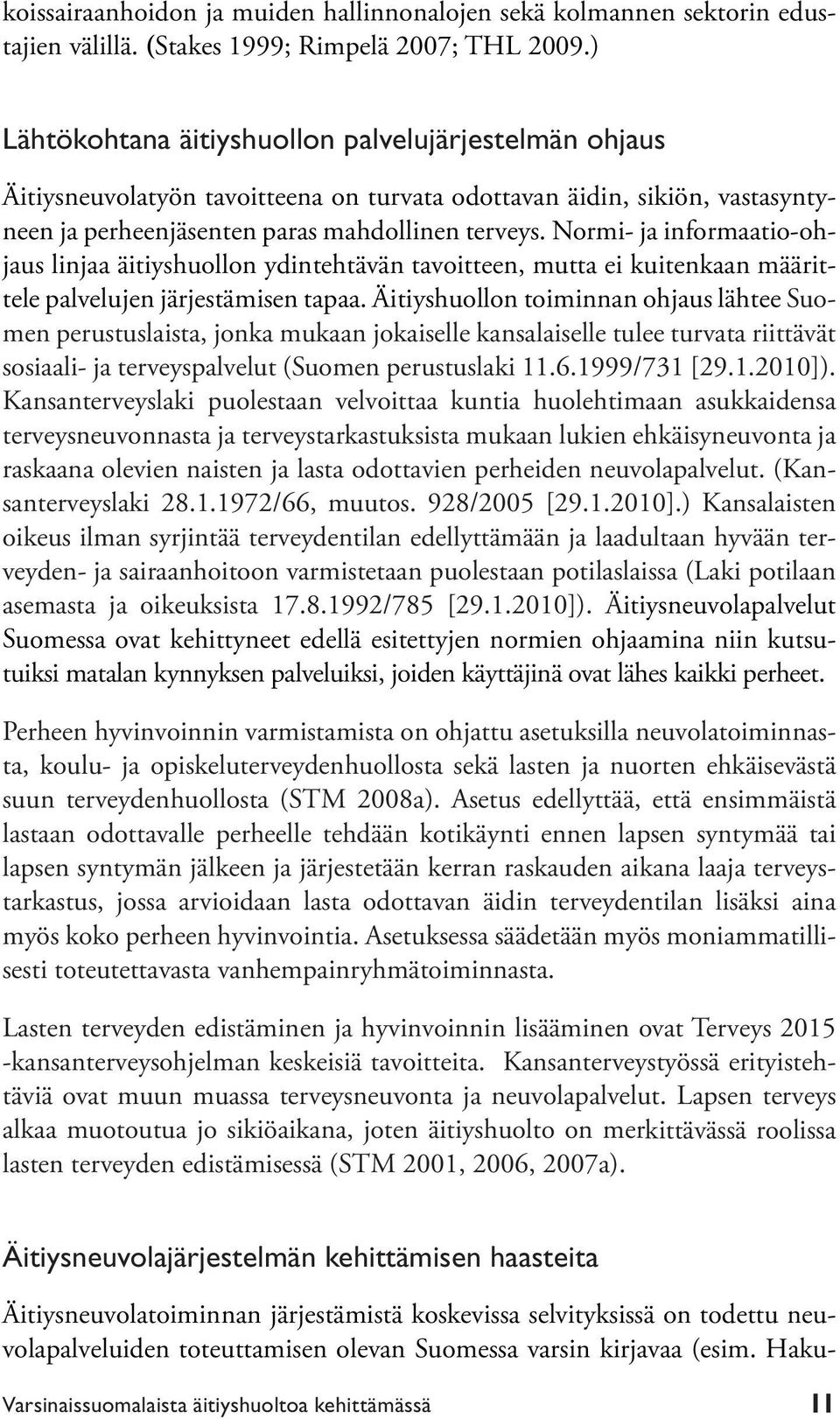 Normi- ja informaatio-ohjaus linjaa äitiyshuollon ydintehtävän tavoitteen, mutta ei kuitenkaan määrittele palvelujen järjestämisen tapaa.