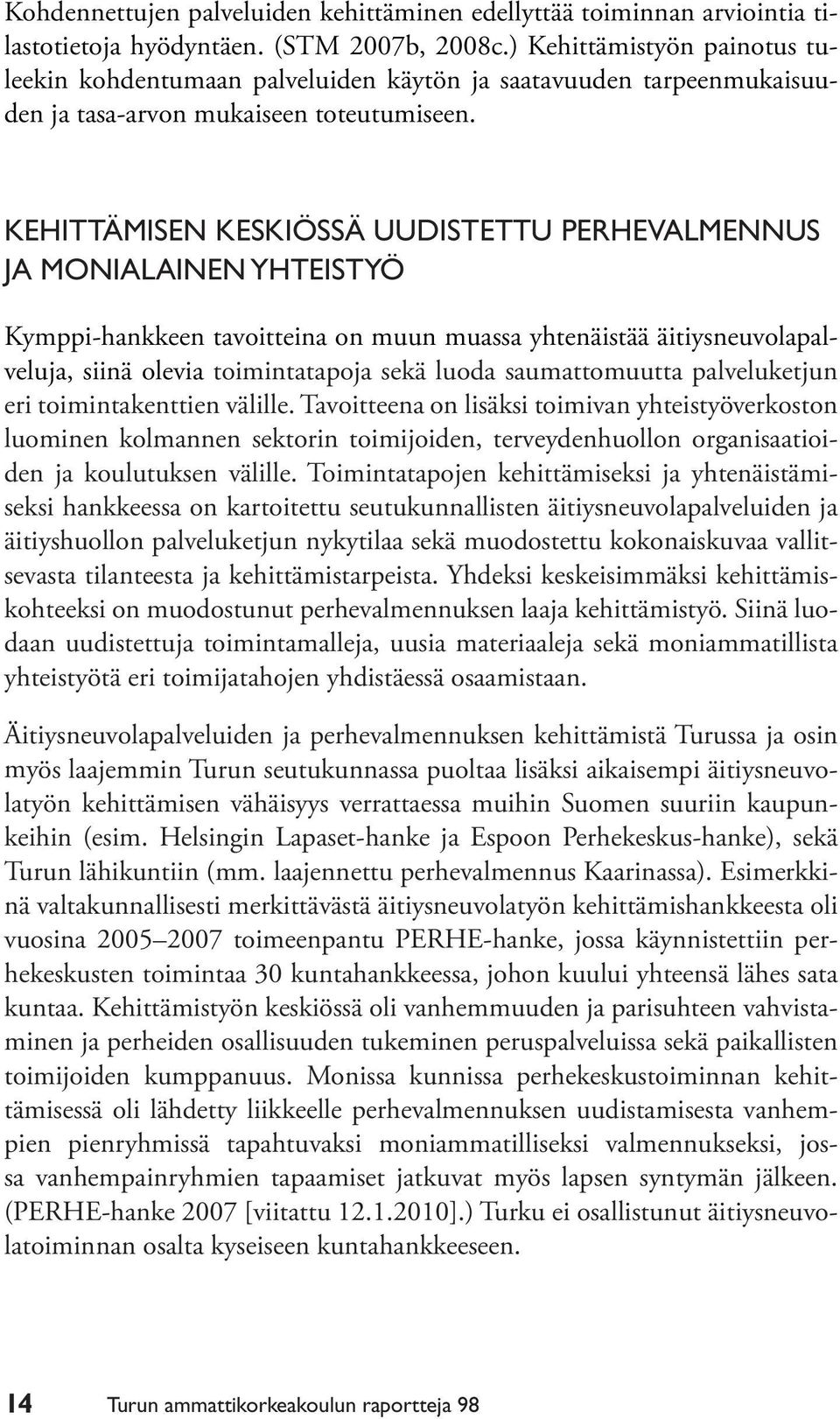 KEHITTÄMISEN KESKIÖSSÄ UUDISTETTU PERHEVALMENNUS JA MONIALAINEN YHTEISTYÖ Kymppi-hankkeen tavoitteina on muun muassa yhtenäistää äitiysneuvolapalveluja, siinä olevia toimintatapoja sekä luoda