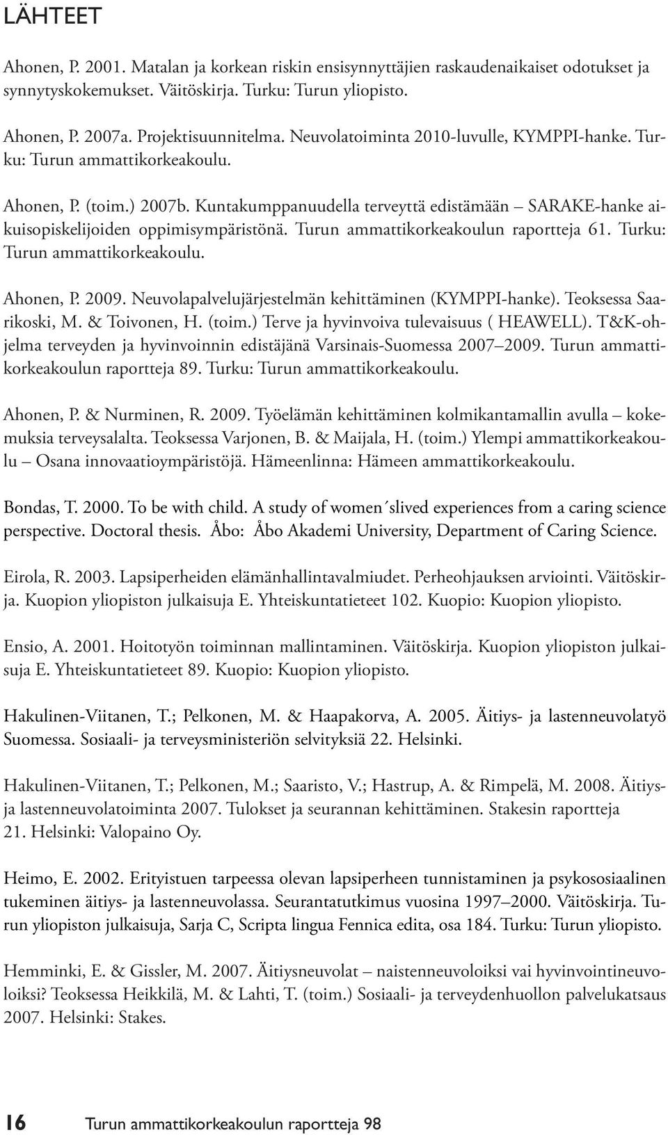 Turun ammattikorkeakoulun raportteja 61. Turku: Turun ammattikorkeakoulu. Ahonen, P. 2009. Neuvolapalvelujärjestelmän kehittäminen (KYMPPI-hanke). Teoksessa Saarikoski, M. & Toivonen, H. (toim.