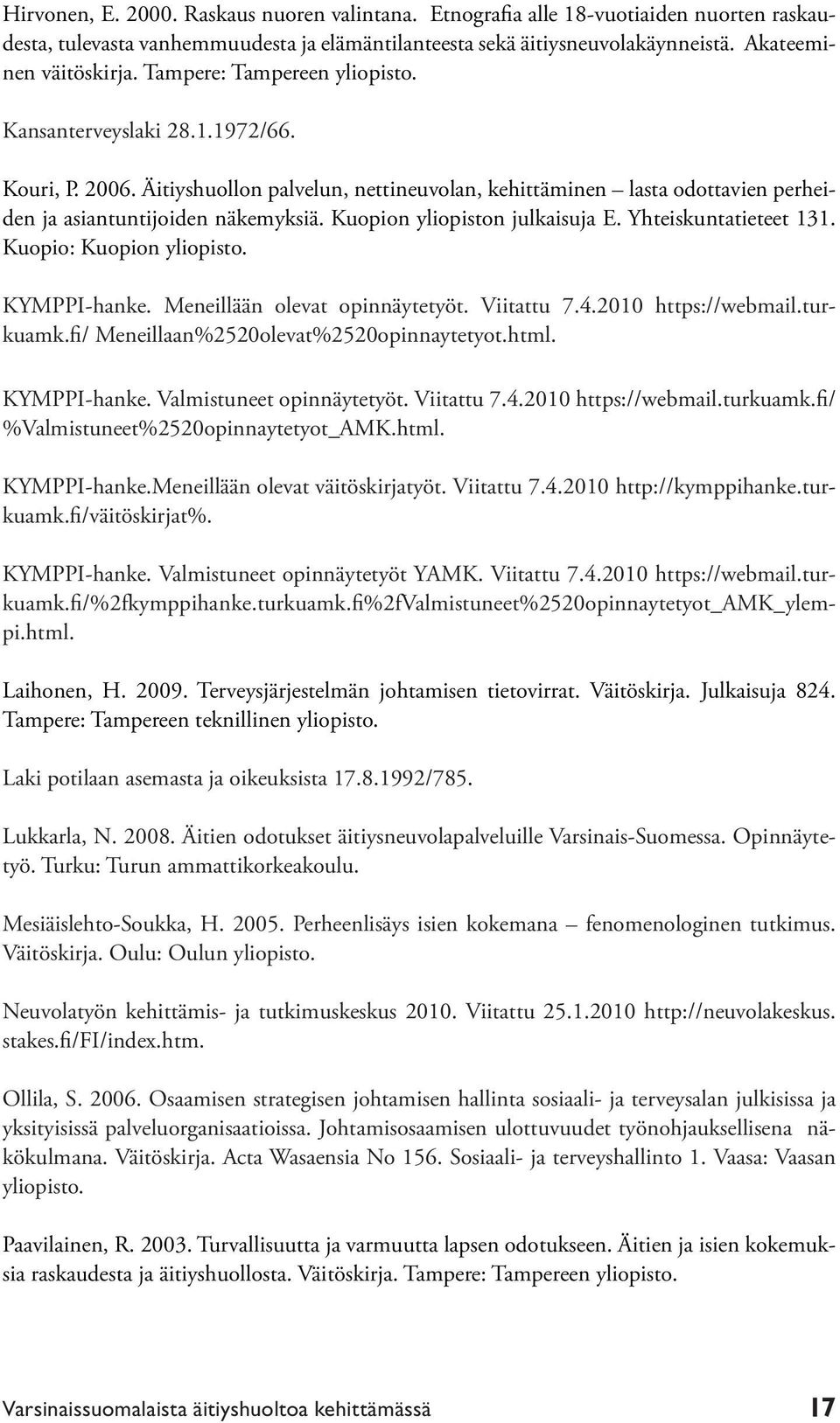 Kuopion yliopiston julkaisuja E. Yhteiskuntatieteet 131. Kuopio: Kuopion yliopisto. KYMPPI-hanke. Meneillään olevat opinnäytetyöt. Viitattu 7.4.2010 https://webmail.turkuamk.