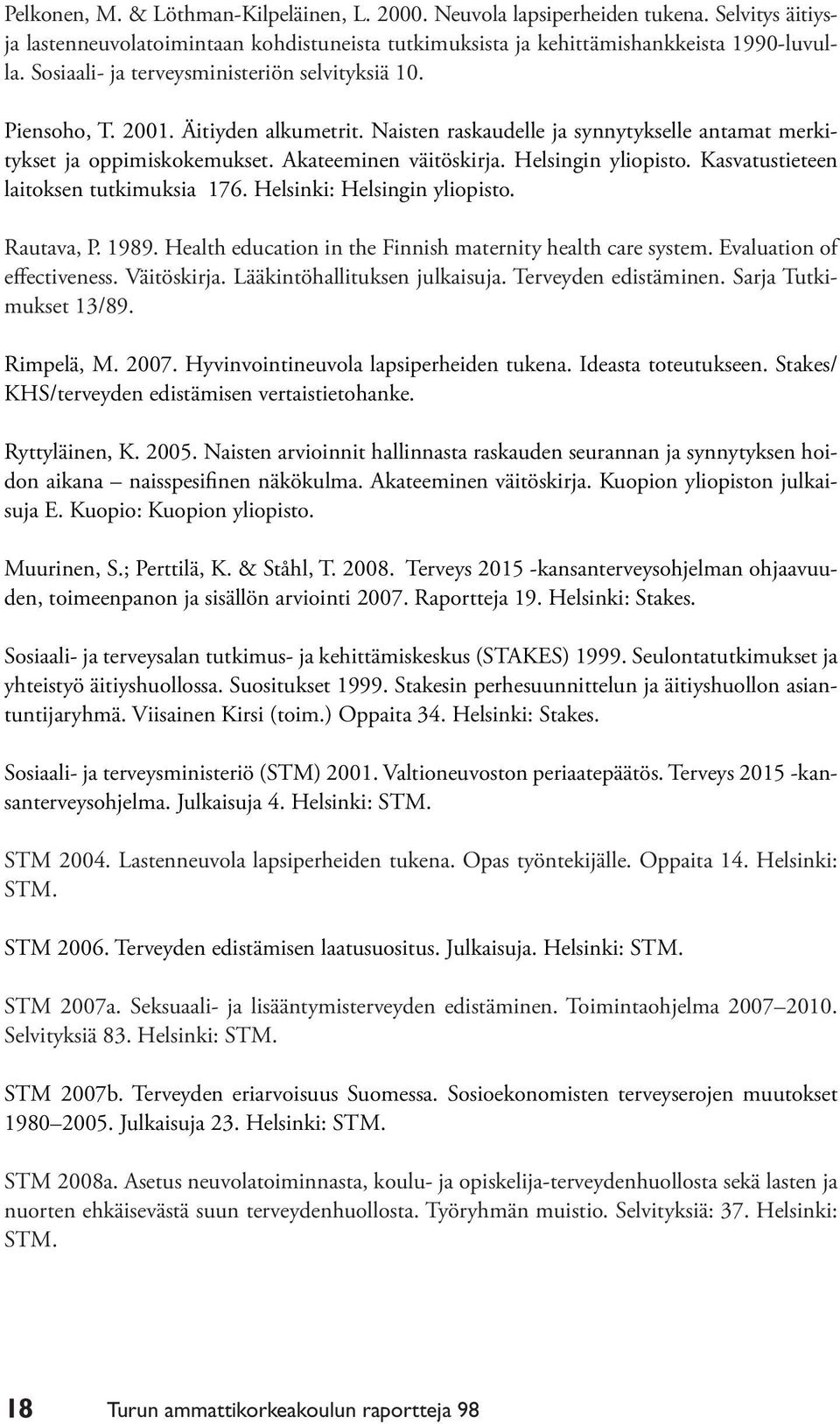 Helsingin yliopisto. Kasvatustieteen laitoksen tutkimuksia 176. Helsinki: Helsingin yliopisto. Rautava, P. 1989. Health education in the Finnish maternity health care system.