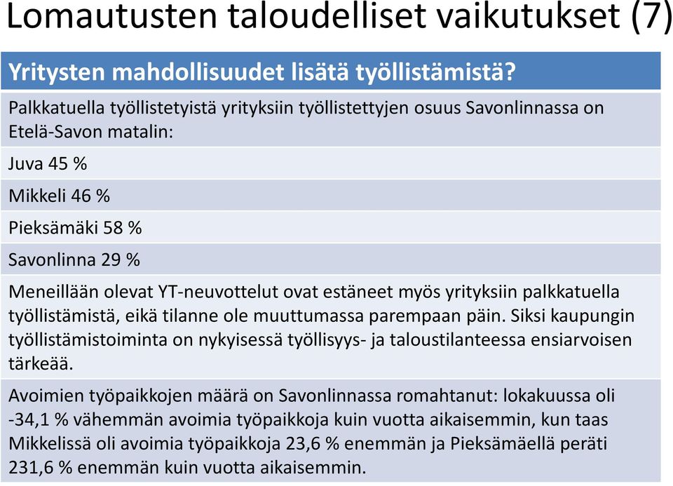YT-neuvottelut ovat estäneet myös yrityksiin palkkatuella työllistämistä, eikä tilanne ole muuttumassa parempaan päin.