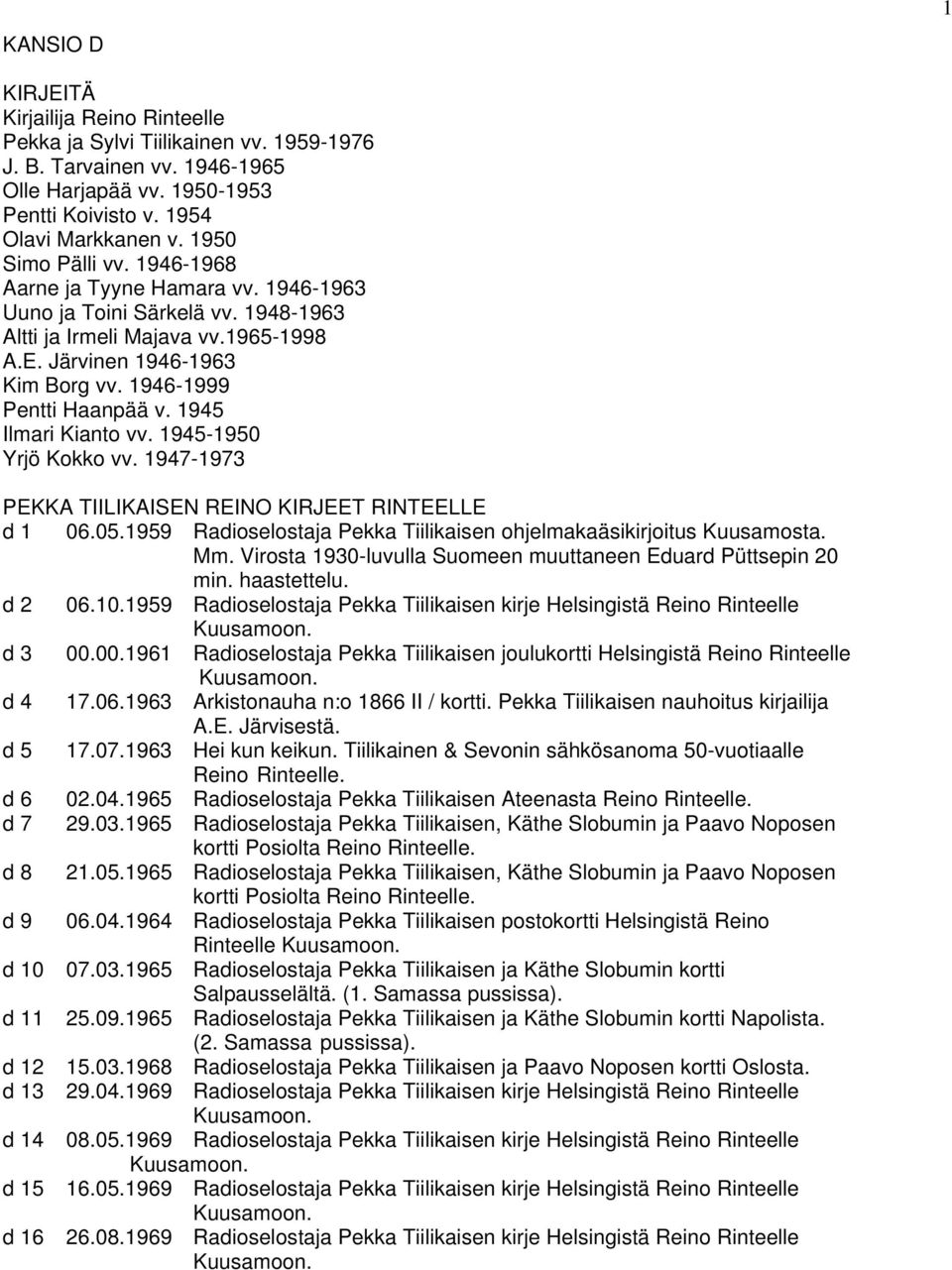 1946-1999 Pentti Haanpää v. 1945 Ilmari Kianto vv. 1945-1950 Yrjö Kokko vv. 1947-1973 PEKKA TIILIKAISEN REINO KIRJEET RINTEELLE d 1 06.05.