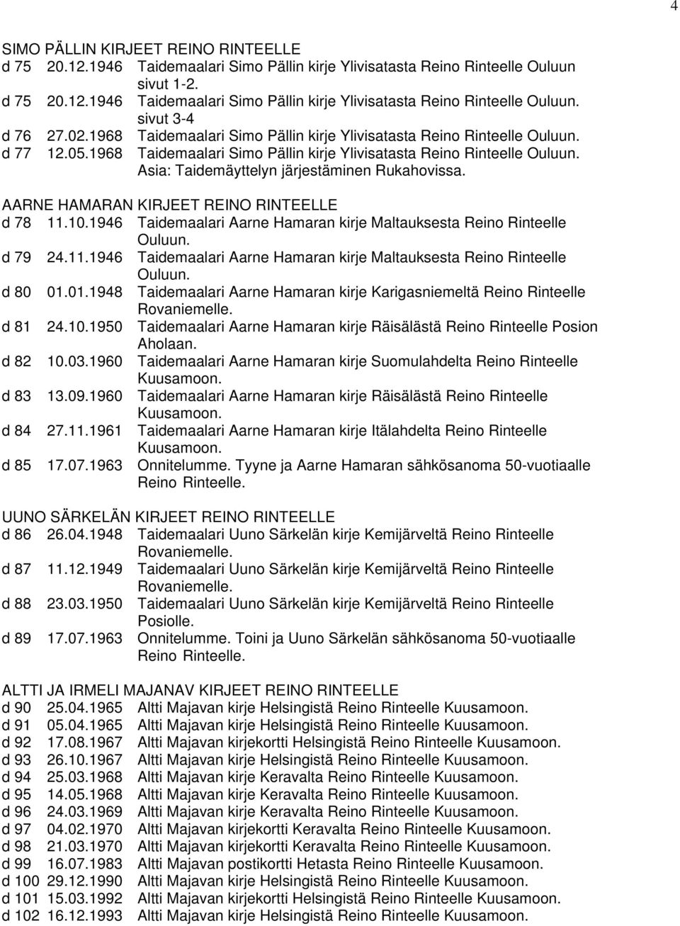 AARNE HAMARAN KIRJEET REINO RINTEELLE d 78 11.10.1946 Taidemaalari Aarne Hamaran kirje Maltauksesta Reino Rinteelle d 79 24.11.1946 Taidemaalari Aarne Hamaran kirje Maltauksesta Reino Rinteelle d 80 01.