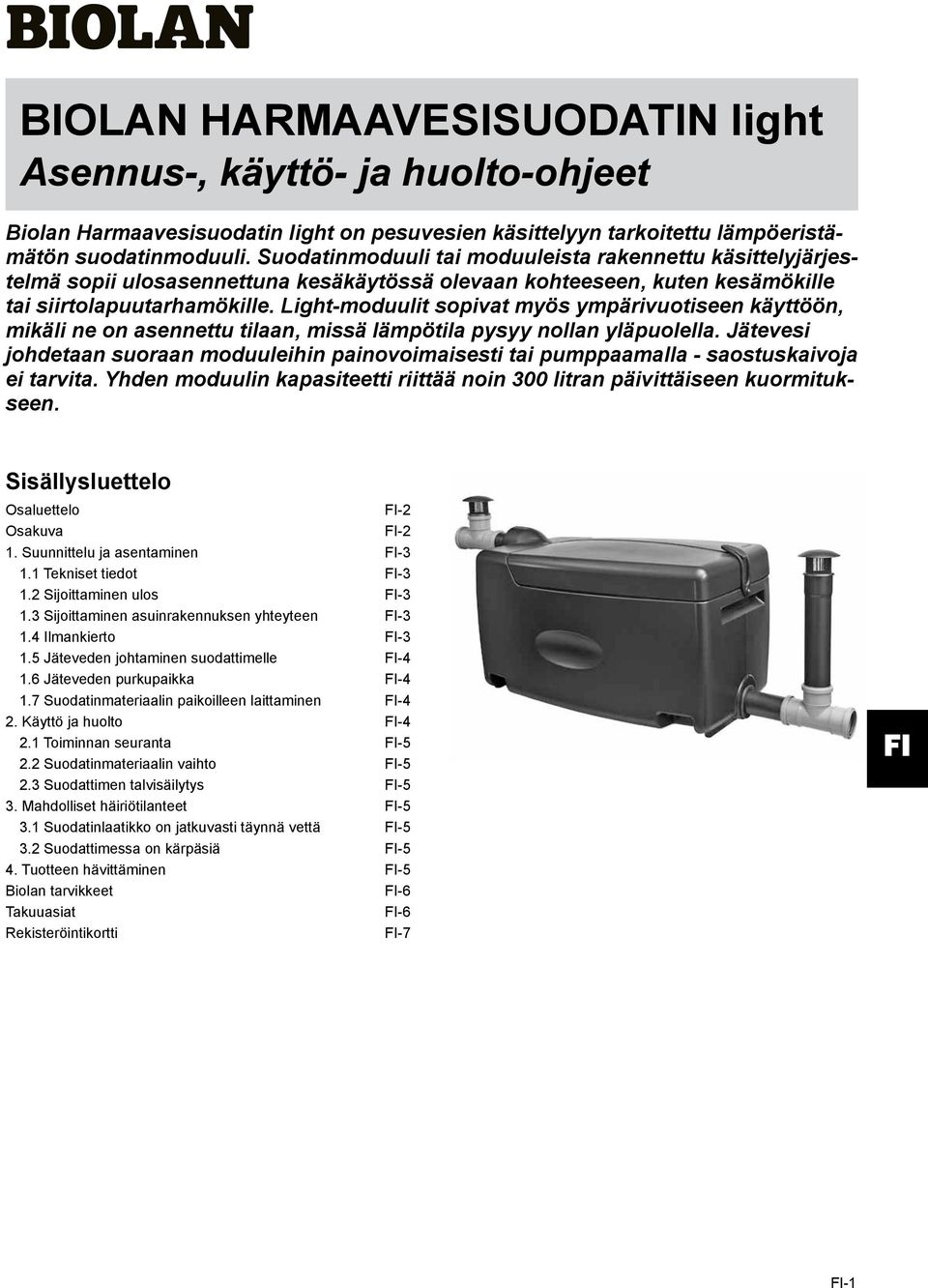 Light-moduulit sopivat myös ympärivuotiseen käyttöön, mikäli ne on asennettu tilaan, missä lämpötila pysyy nollan yläpuolella.