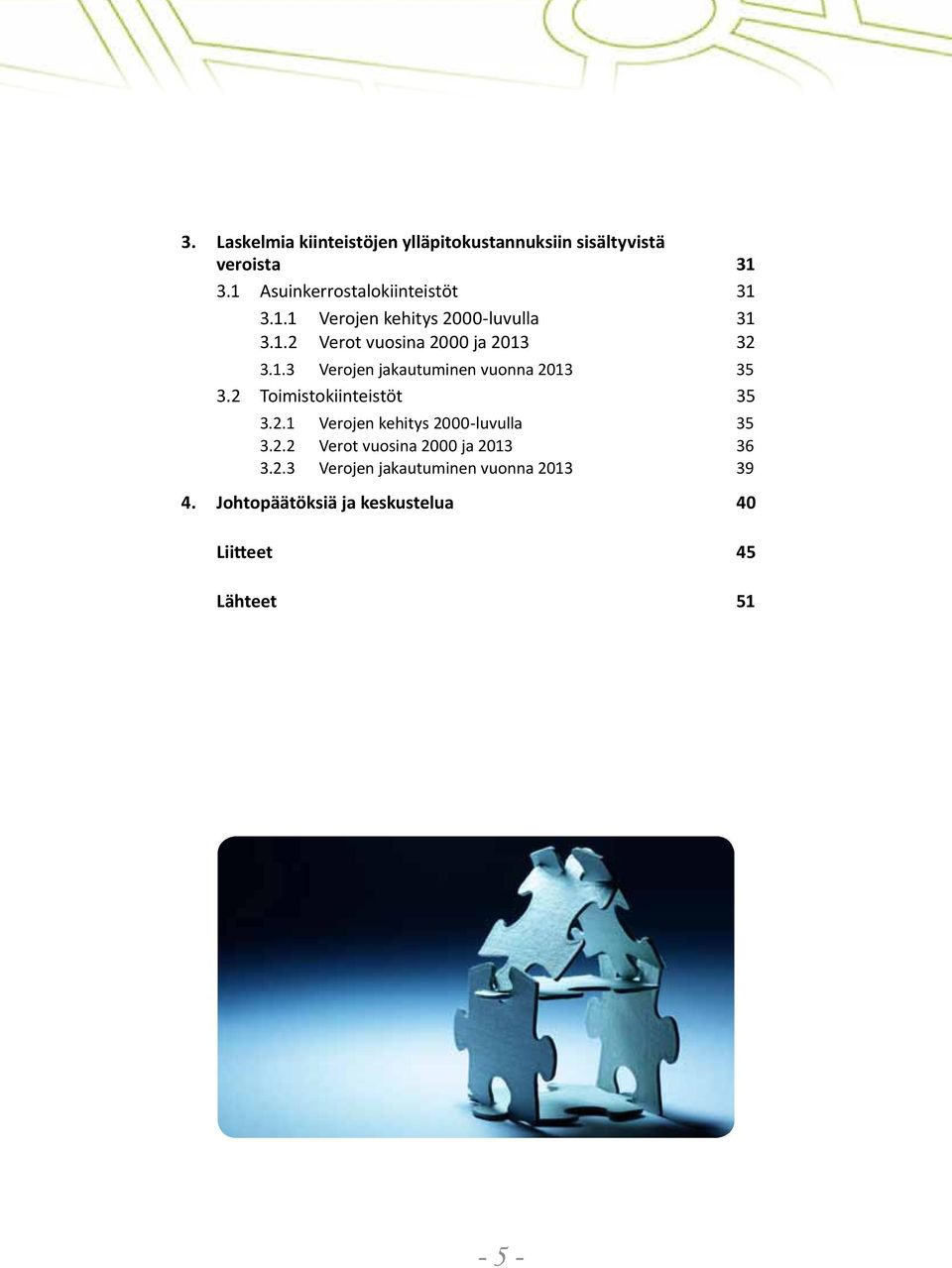 1.3 Verojen jakautuminen vuonna 2013 35 3.2 Toimistokiinteistöt 35 3.2.1 Verojen kehitys 2000-luvulla 35 3.