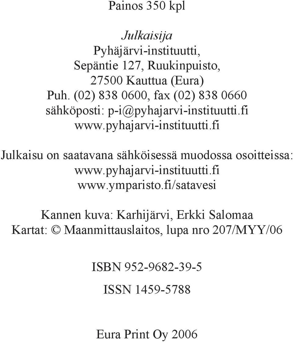 saatavana sähköisessä muodossa osoitteissa: wwwpyhajarvi-instituuttifi wwwymparistofi/satavesi Kannen kuva: