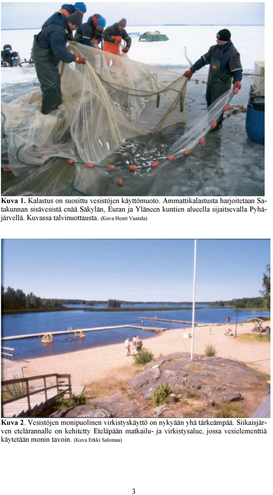 Vaarala) Kuva 2 Vesistöjen monipuolinen virkistyskäyttö on nykyään yhä tärkeämpää Siikaisjärven etelärannalle