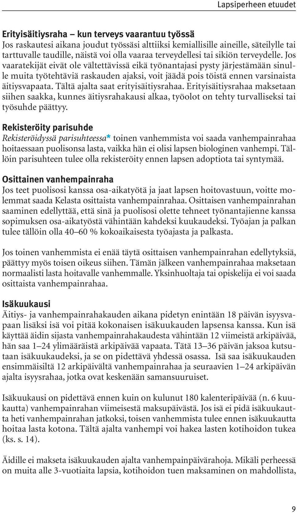 Jos vaaratekijät eivät ole vältettävissä eikä työnantajasi pysty järjestämään sinulle muita työtehtäviä raskauden ajaksi, voit jäädä pois töistä ennen varsinaista äitiysvapaata.