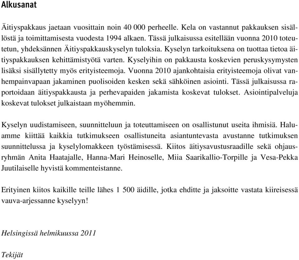 Kyselyihin on pakkausta koskevien peruskysymysten lisäksi sisällytetty myös erityisteemoja.