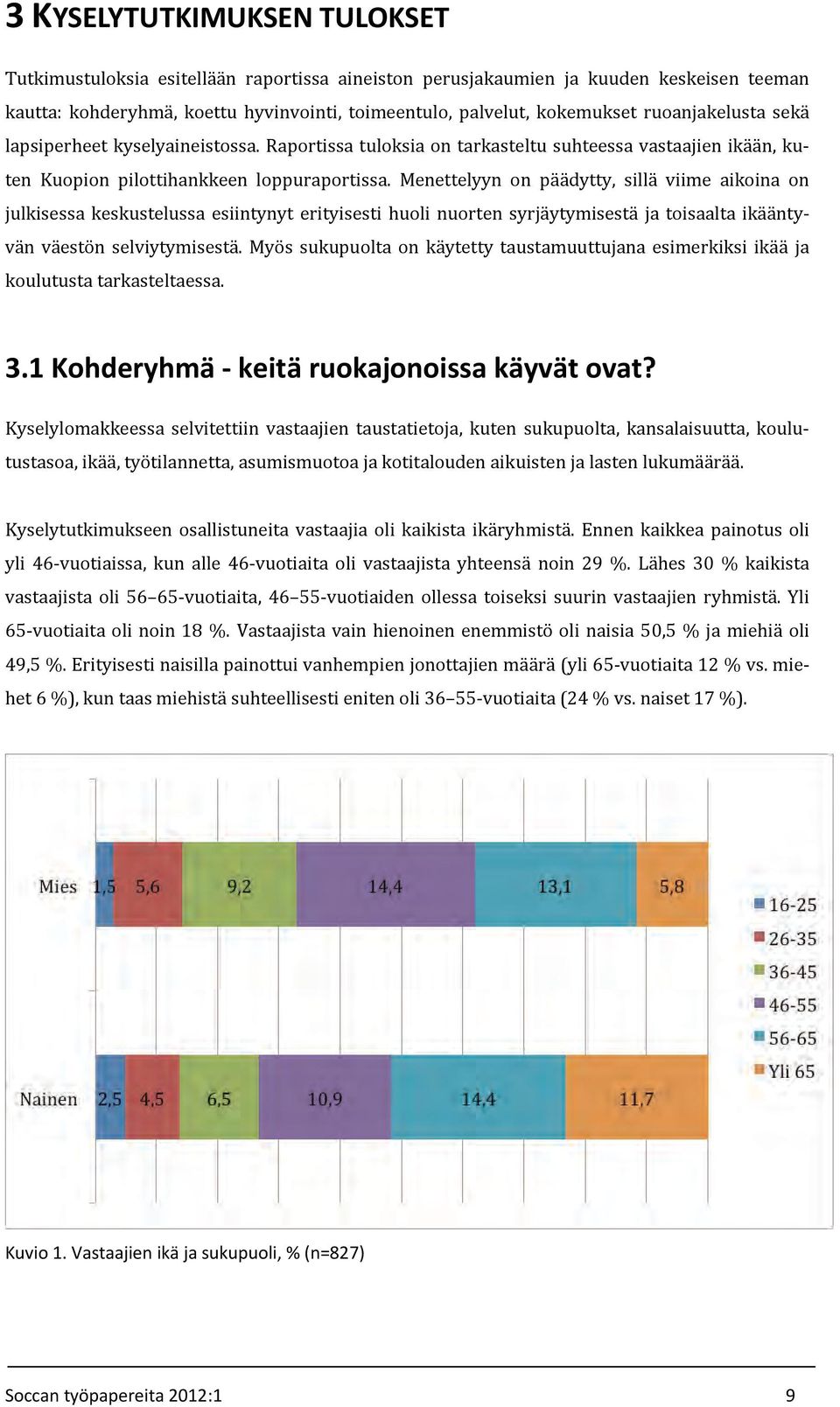 Menettelyyn on päädytty, sillä viime aikoina on julkisessa keskustelussa esiintynyt erityisesti huoli nuorten syrjäytymisestä ja toisaalta ikääntyvän väestön selviytymisestä.