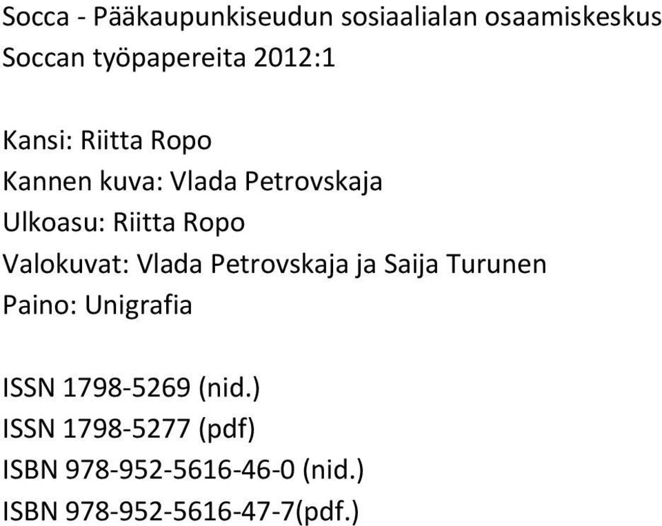 Valokuvat: Vlada Petrovskaja ja Saija Turunen Paino: Unigrafia ISSN 1798 5269