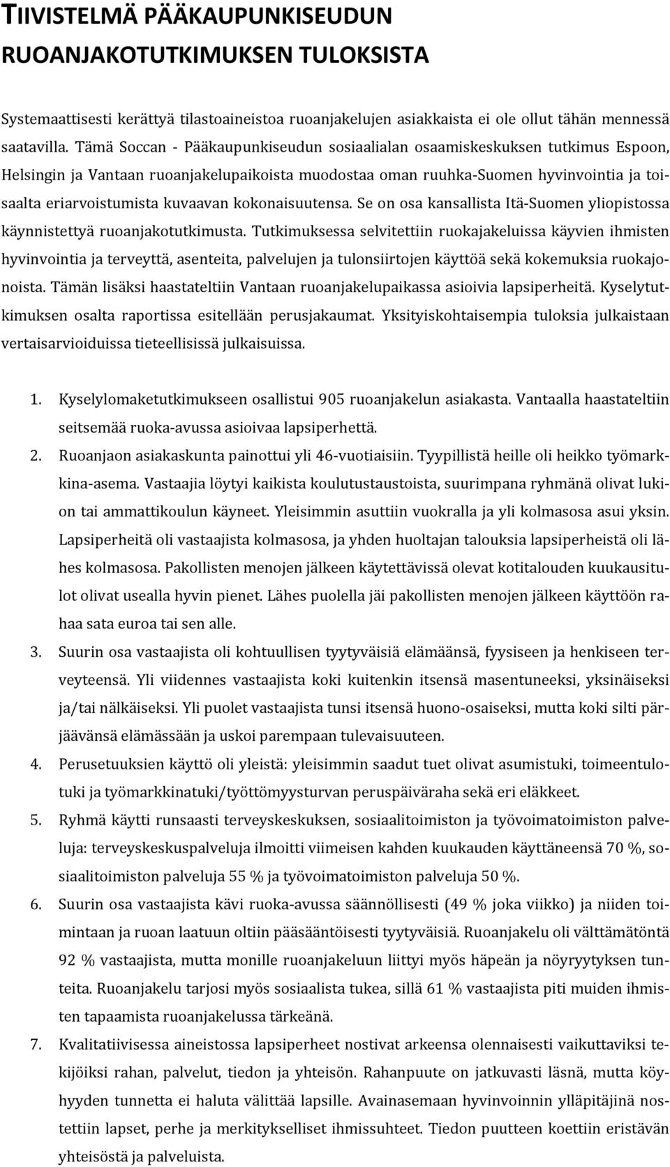 kokonaisuutensa. Se on osa kansallista Itä Suomen yliopistossa käynnistettyä ruoanjakotutkimusta.