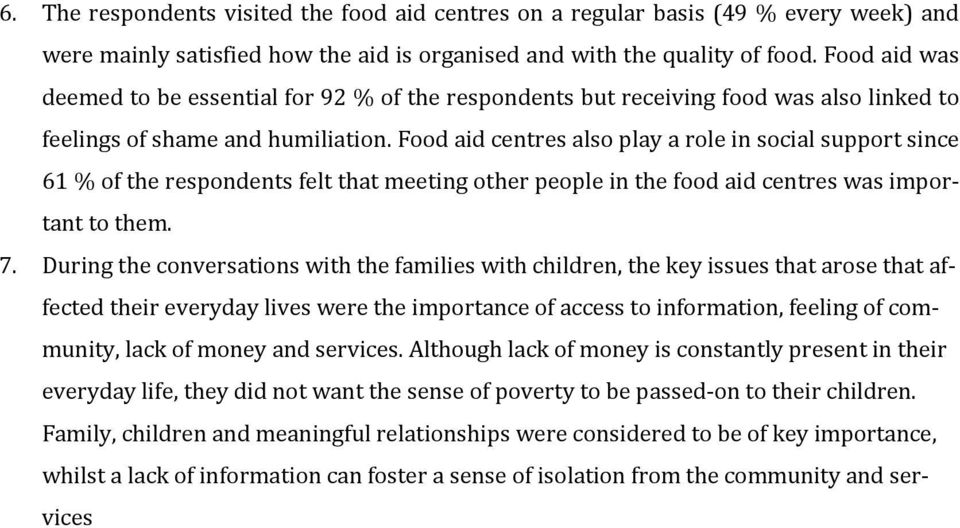 Food aid centres also play a role in social support since 61 % of the respondents felt that meeting other people in the food aid centres was important to them. 7.
