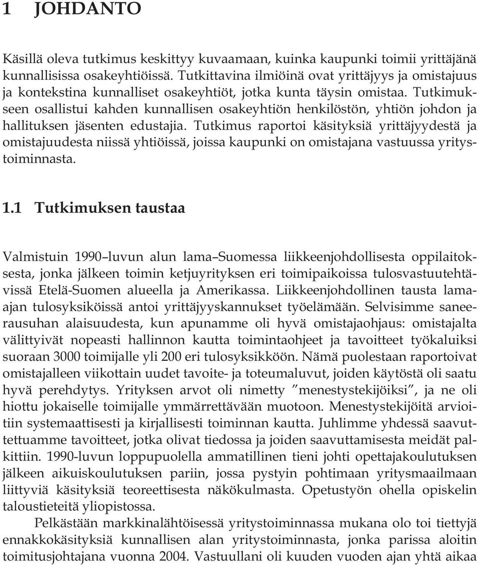 Tutkimukseen osallistui kahden kunnallisen osakeyhtiön henkilöstön, yhtiön johdon ja hallituksen jäsenten edustajia.