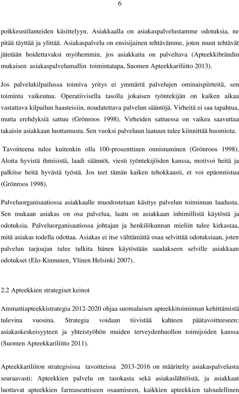 Apteekkariliitto 2013). Jos palvelukilpailussa toimiva yritys ei ymmärrä palvelujen ominaispiirteitä, sen toiminta vaikeutuu.