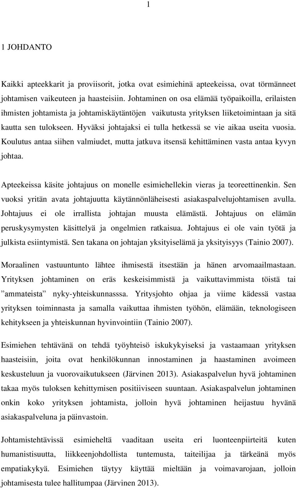 Hyväksi johtajaksi ei tulla hetkessä se vie aikaa useita vuosia. Koulutus antaa siihen valmiudet, mutta jatkuva itsensä kehittäminen vasta antaa kyvyn johtaa.