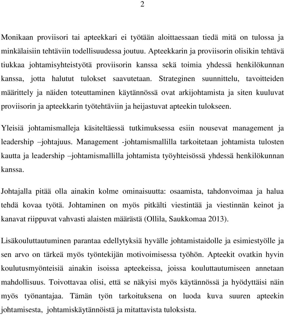 Strateginen suunnittelu, tavoitteiden määrittely ja näiden toteuttaminen käytännössä ovat arkijohtamista ja siten kuuluvat proviisorin ja apteekkarin työtehtäviin ja heijastuvat apteekin tulokseen.