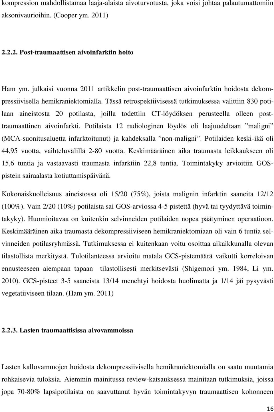 Tässä retrospektiivisessä tutkimuksessa valittiin 830 potilaan aineistosta 20 potilasta, joilla todettiin CT-löydöksen perusteella olleen posttraumaattinen aivoinfarkti.