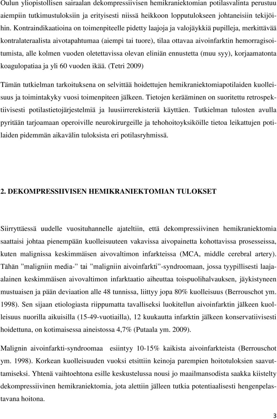 kolmen vuoden oletettavissa olevan eliniän ennustetta (muu syy), korjaamatonta koagulopatiaa ja yli 60 vuoden ikää.