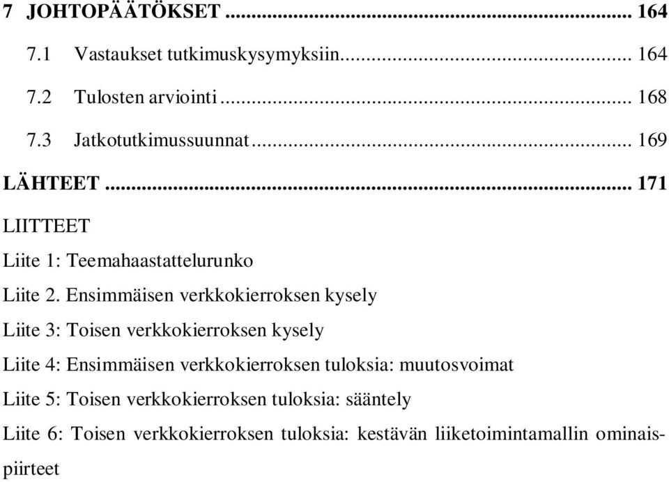 Ensimmäisen verkkokierroksen kysely Liite 3: Toisen verkkokierroksen kysely Liite 4: Ensimmäisen verkkokierroksen