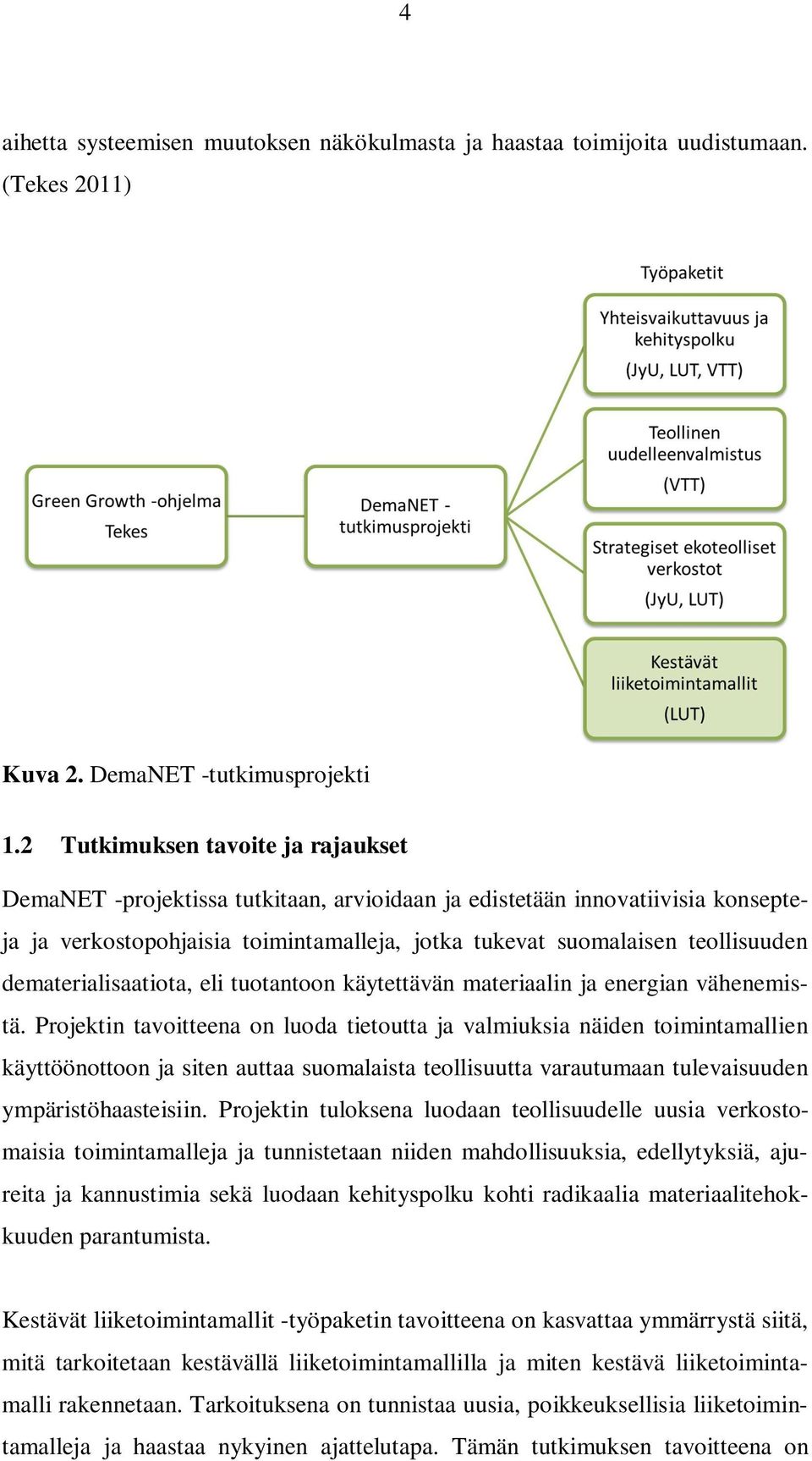 dematerialisaatiota, eli tuotantoon käytettävän materiaalin ja energian vähenemistä.