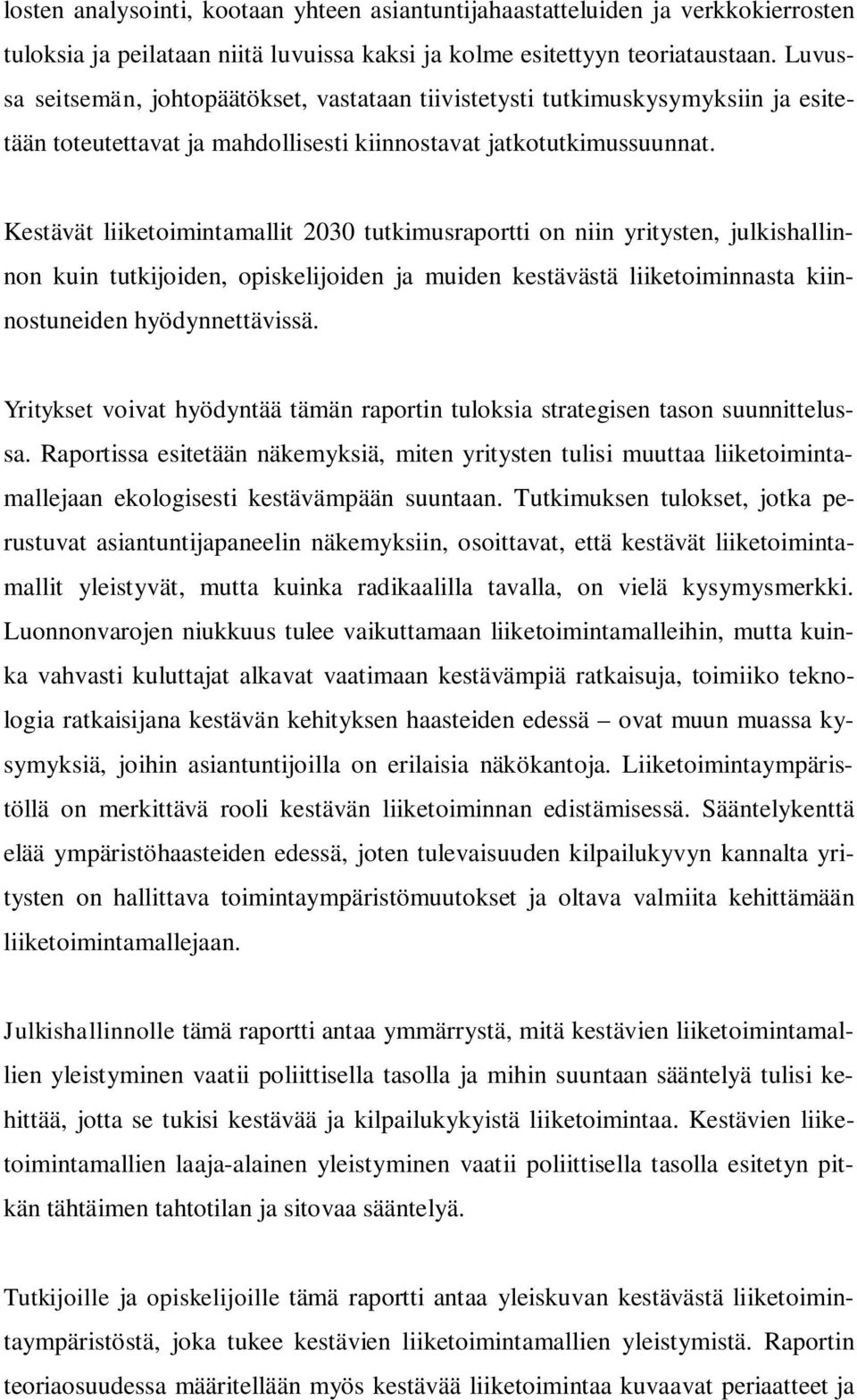 Kestävät liiketoimintamallit 2030 tutkimusraportti on niin yritysten, julkishallinnon kuin tutkijoiden, opiskelijoiden ja muiden kestävästä liiketoiminnasta kiinnostuneiden hyödynnettävissä.