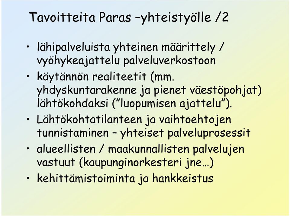 yhdyskuntarakenne ja pienet väestöpohjat) lähtökohdaksi ( luopumisen ajattelu ).