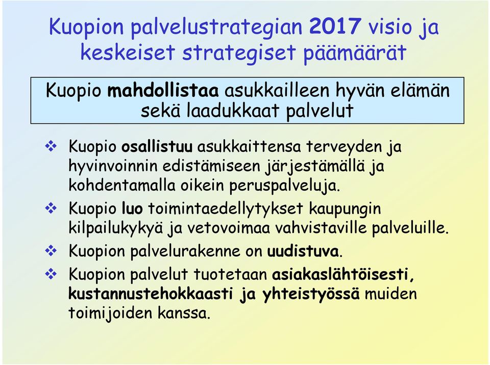 oikein peruspalveluja. Kuopio luo toimintaedellytykset kaupungin kilpailukykyä ja vetovoimaa vahvistaville palveluille.