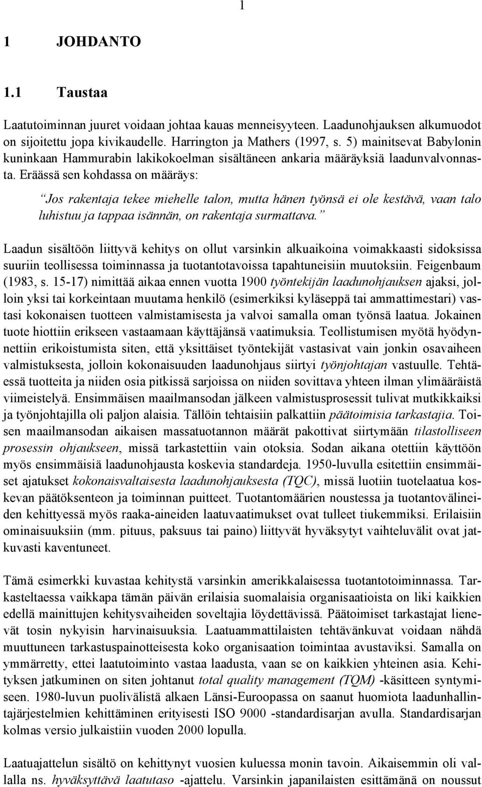 Eräässä sen kohdassa on määräys: Jos rakentaja tekee miehelle talon, mutta hänen työnsä ei ole kestävä, vaan talo luhistuu ja tappaa isännän, on rakentaja surmattava.