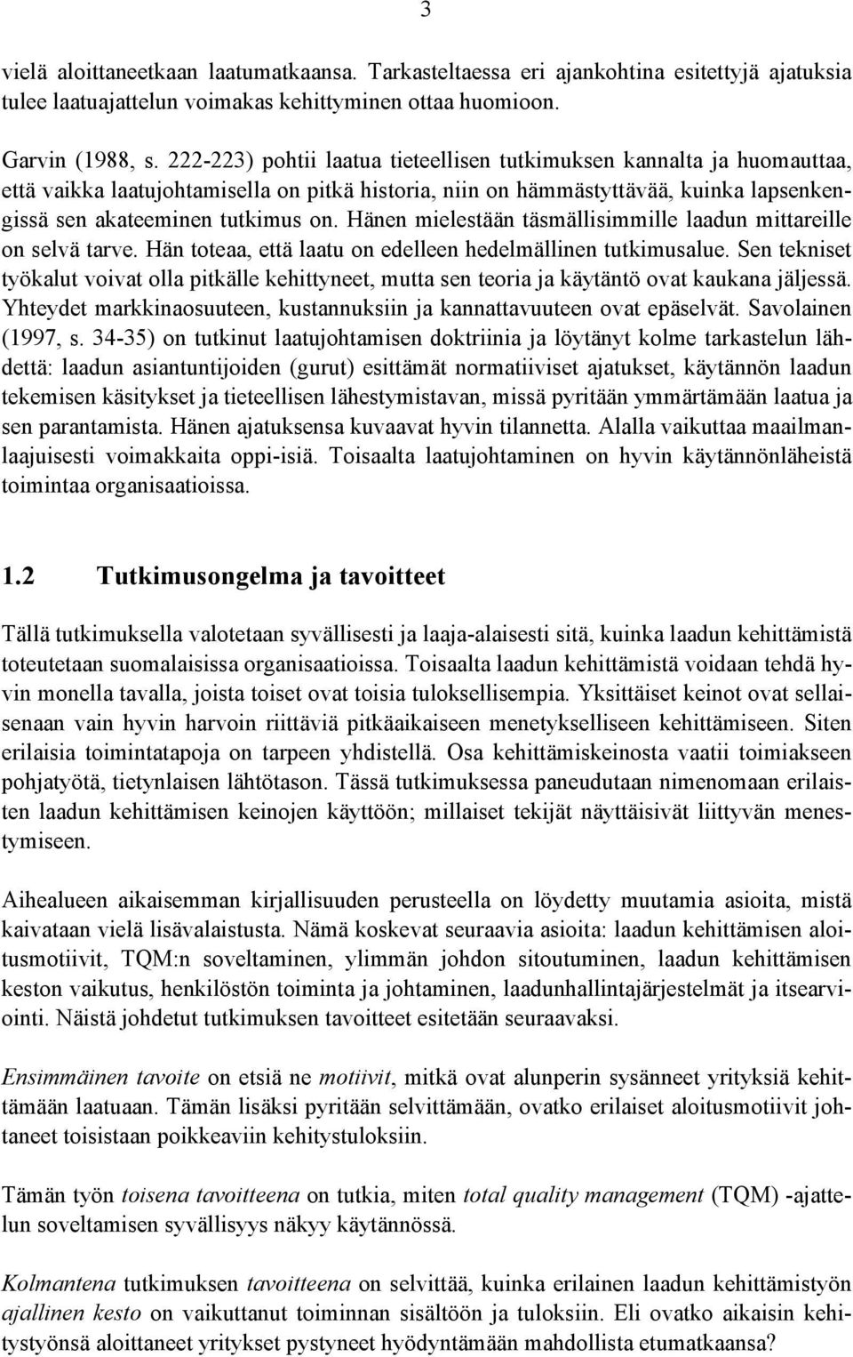 Hänen mielestään täsmällisimmille laadun mittareille on selvä tarve. Hän toteaa, että laatu on edelleen hedelmällinen tutkimusalue.