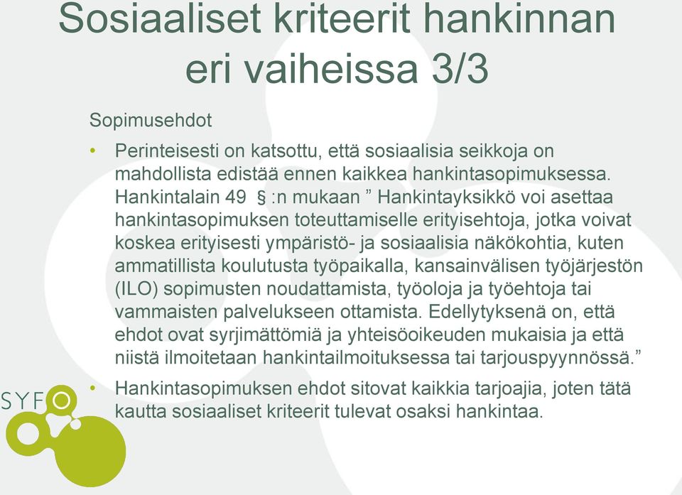 koulutusta työpaikalla, kansainvälisen työjärjestön (ILO) sopimusten noudattamista, työoloja ja työehtoja tai vammaisten palvelukseen ottamista.