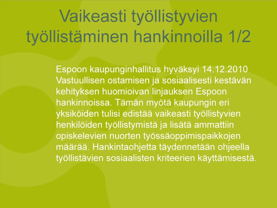 Tämän myötä kaupungin eri yksiköiden tulisi edistää vaikeasti työllistyvien henkilöiden työllistymistä ja lisätä