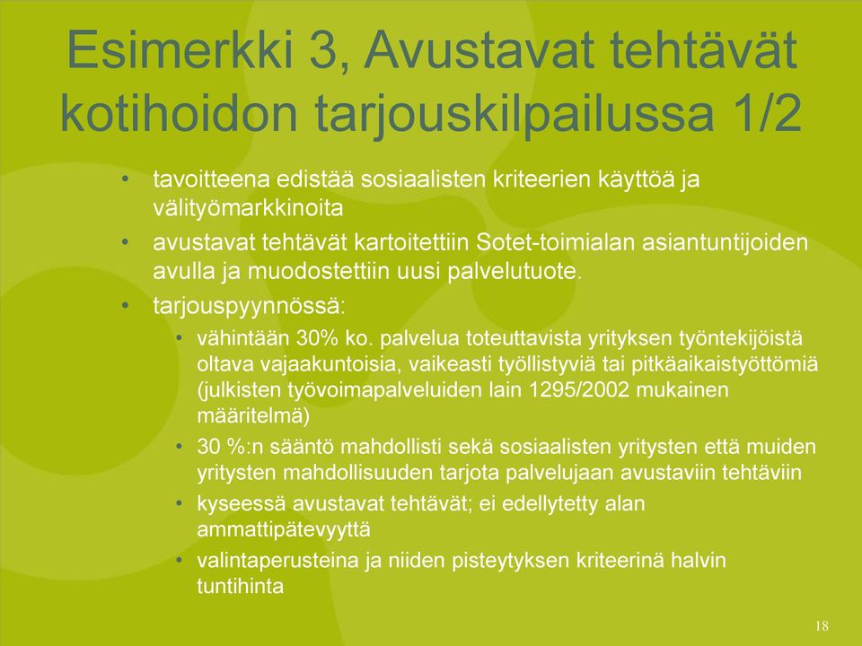 palvelua toteuttavista yrityksen työntekijöistä oltava vajaakuntoisia, vaikeasti työllistyviä tai pitkäaikaistyöttömiä (julkisten työvoimapalveluiden lain 1295/2002 mukainen määritelmä)