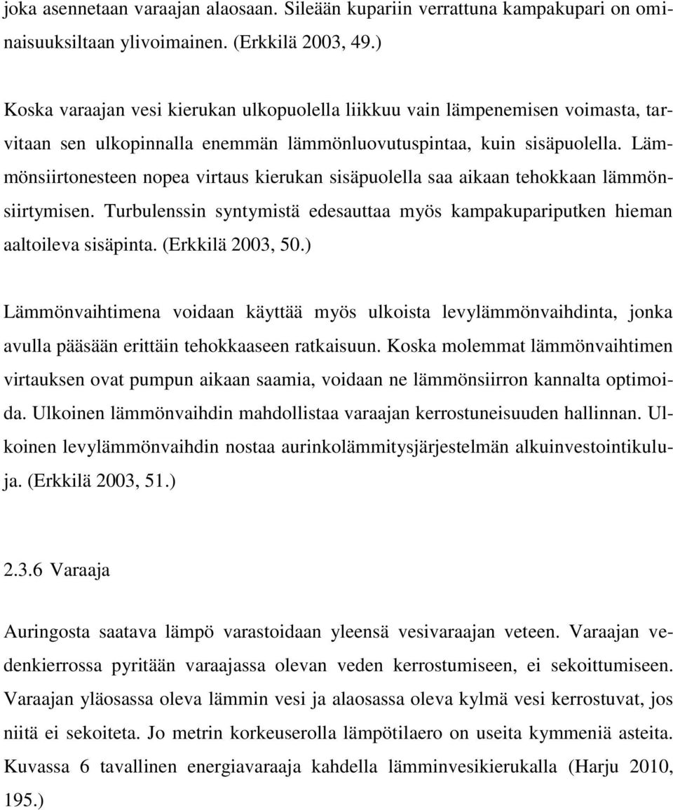 Lämmönsiirtonesteen nopea virtaus kierukan sisäpuolella saa aikaan tehokkaan lämmönsiirtymisen. Turbulenssin syntymistä edesauttaa myös kampakupariputken hieman aaltoileva sisäpinta.