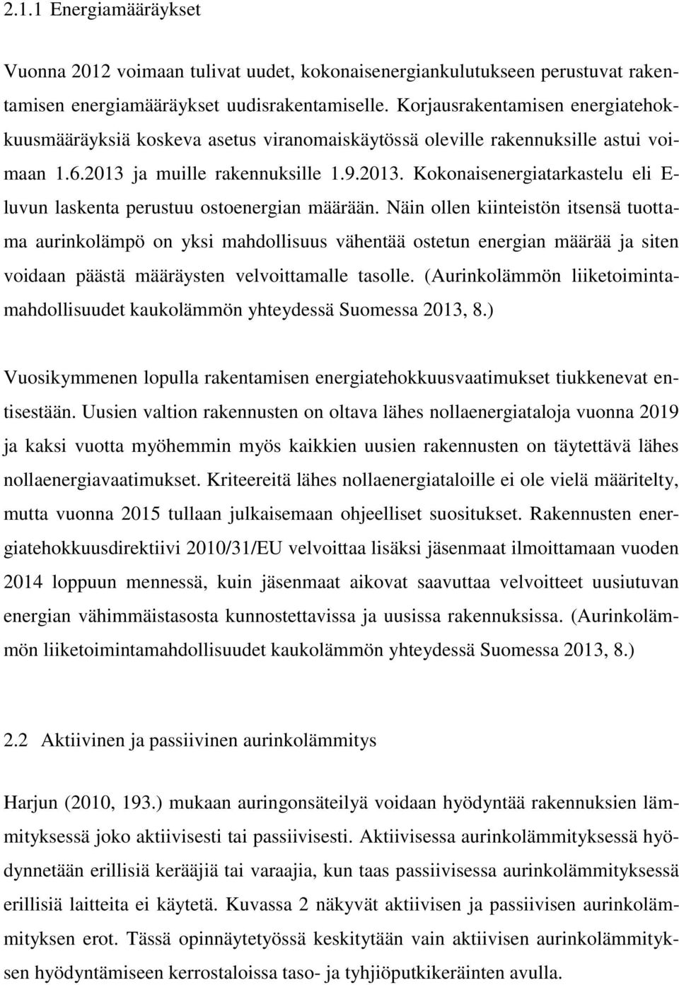 ja muille rakennuksille 1.9.2013. Kokonaisenergiatarkastelu eli E- luvun laskenta perustuu ostoenergian määrään.