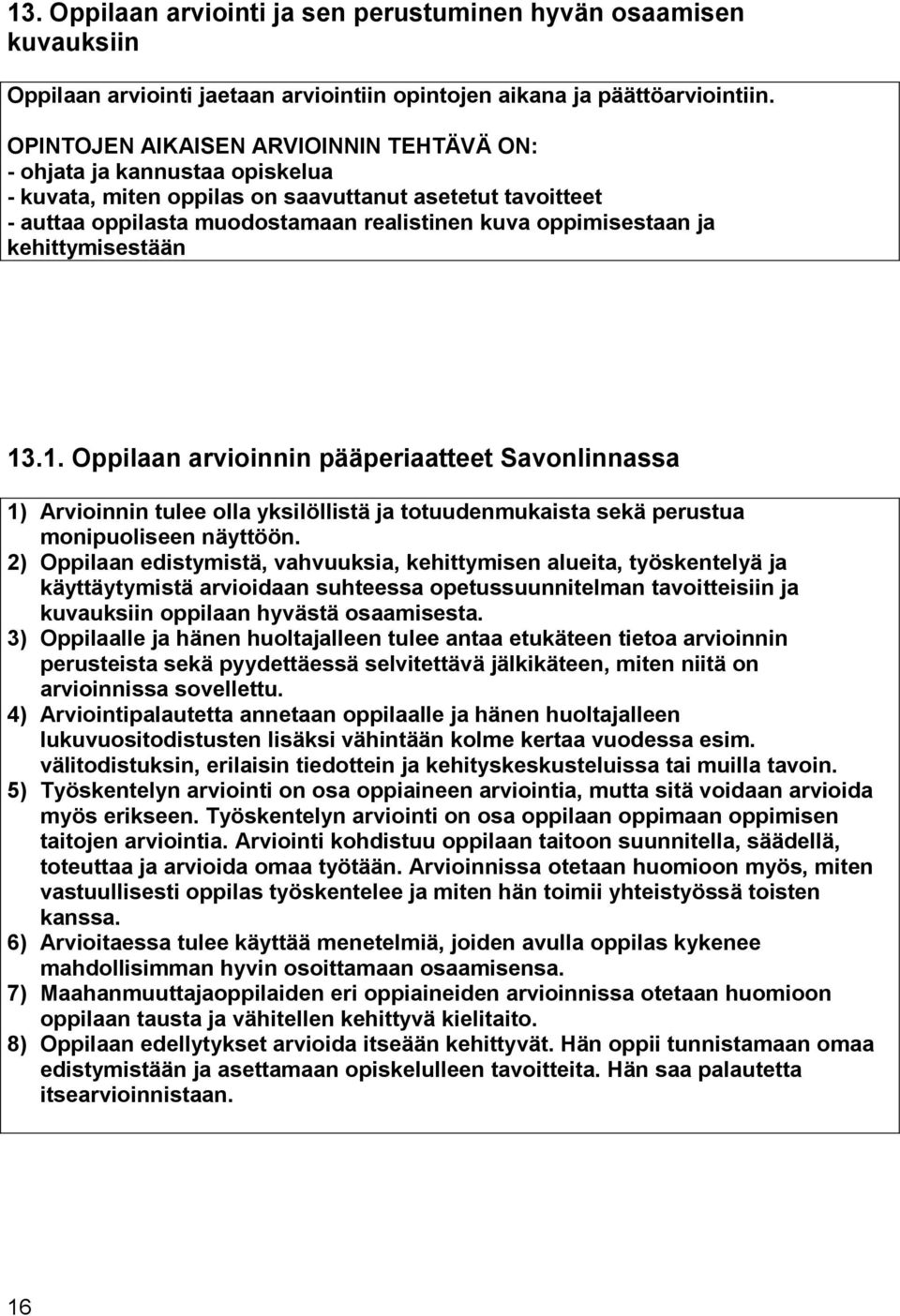 kehittymisestään 13.1. Oppilaan arvioinnin pääperiaatteet Savonlinnassa 1) Arvioinnin tulee olla yksilöllistä ja totuudenmukaista sekä perustua monipuoliseen näyttöön.